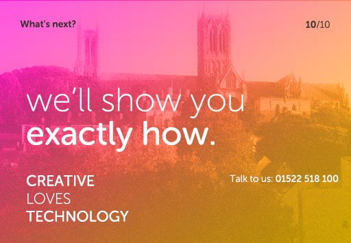 What's next? We'll show you exactly how. Talk to use on +44 (0)1522 518 100
